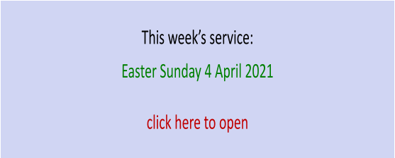 This week’s service: Easter Sunday 4 April 2021click here to open